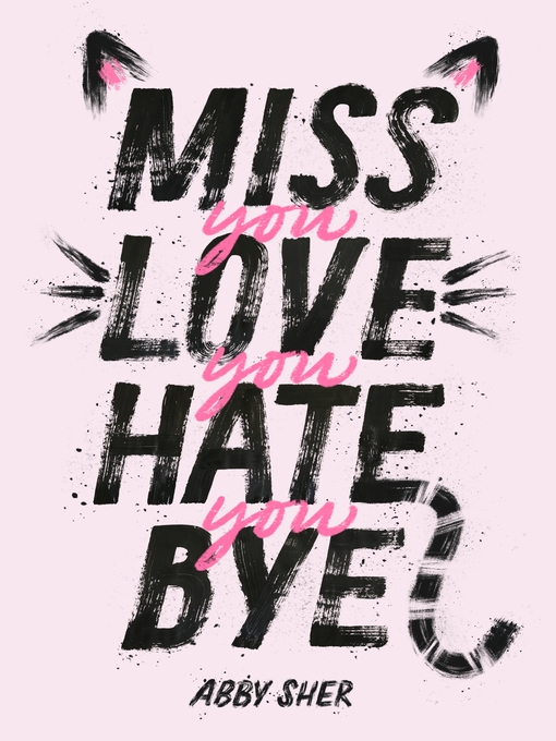 Title details for Miss You Love You Hate You Bye by Abby Sher - Wait list